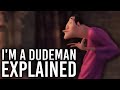 I M A Dude Man EXPLAINED