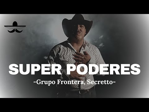 Grupo Frontera ft. Secretto - Super Poderes (LETRA)