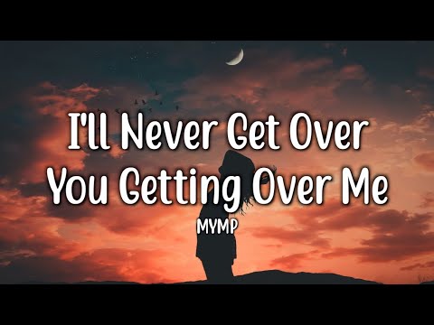 I'll Never Get Over You Getting Over Me - MYMP (Lyrics)