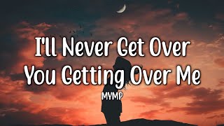 I&#39;ll Never Get Over You Getting Over Me - MYMP (Lyrics)