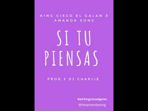 King Cisco El Galan X Amanda Song-Si Tu Piensas