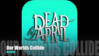 Dead By April- Our Worlds Collide Acoustic *iTunes Quality*