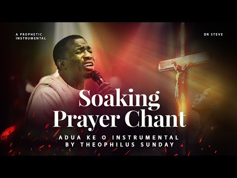 Soaking Prayer Chant - Adua Ke O Instrumental by Theophilus Sunday