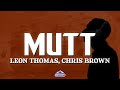 Leon Thomas Chris Brown MUTT CB Remix Lyrics