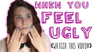 When You Feel Ugly (Watch This Video)