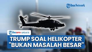 Trump Santai Tanggapi Helikopter Apache AS Jatuh, Sebut Insiden di Selat Hormuz Bukan Masalah Besar