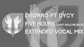 Deorro Ft. DyCy - Five Hours (Don&#39;t Hold Me Back) [Extended Vocal Mix]