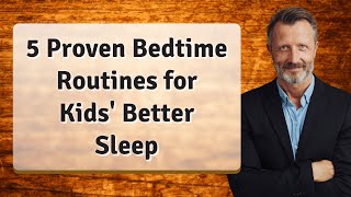 5 Proven Bedtime Routines for Kids' Better Sleep