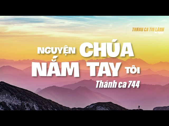 THÁNH CA 744 | NGUYỆN CHÚA NẮM TAY TÔI | KARAOKE  THÁNH CA TIN LÀNH