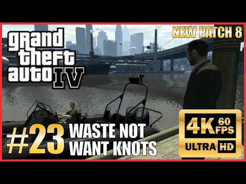 GRAND THEFT AUTO IV 4K 60fps Walkthrough Part 23 "Waste Not Want Knots" New Patch 8 NO COMMENTARY