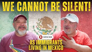 WE CANNOT BE SILENT about what is happening - Gay Couple Living in Mexico