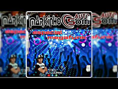CD MARKINHO AUTOSOM ESP MEGA FUNK DJ LUCIANO PARTE 1