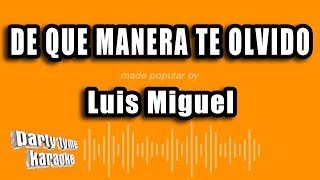 Luis Miguel - De Que Manera Te Olvido (Versión Karaoke)