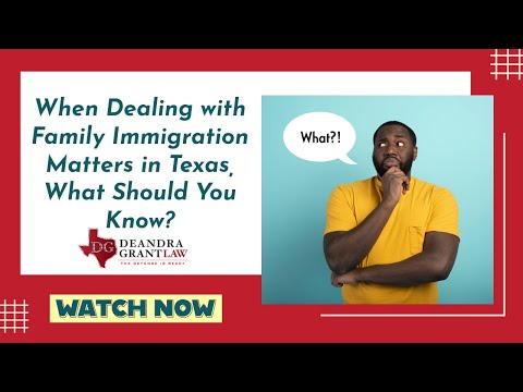 When Dealing with Family Immigration Matters in Texas, What Should You Know? Watch Now!