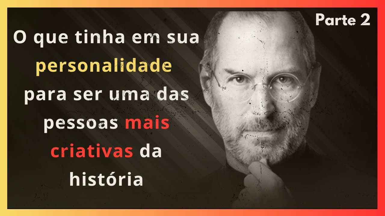 O que Steve Jobs tinha na sua personalidade que o fez ser uma das pessoas mais criativos da história