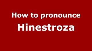How to pronounce Hinestroza