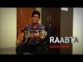 Raabta - Agent Vinod - Arijit Singh - Guitar Cover ...