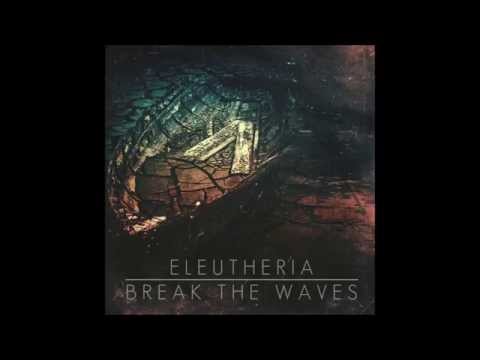 Break The Waves - Eleutheria