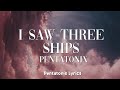 Pentatonix I Saw Three Ships Lyrics