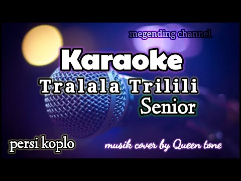 Karaoke tralala trilili mang senior - persi koplo