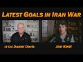 Latest Goals In Iran War Lt Col Daniel Davis Joe Kent
