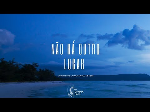Não Há Outro Lugar - Comunidade Católica Colo de Deus