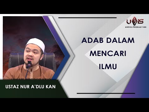 Adab Cari Ilmu | Ustaz Muhammad Nur A'dlu Kan
