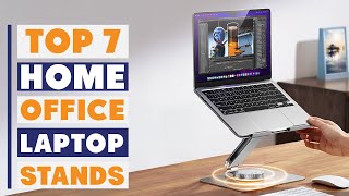 7 Best Laptop Stands to Boost Your Work from Home Comfort