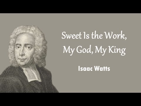 Sweet Is the Work, My God, My King