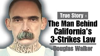 The Man Behind California's 3 Strikes Law - Douglas Walker