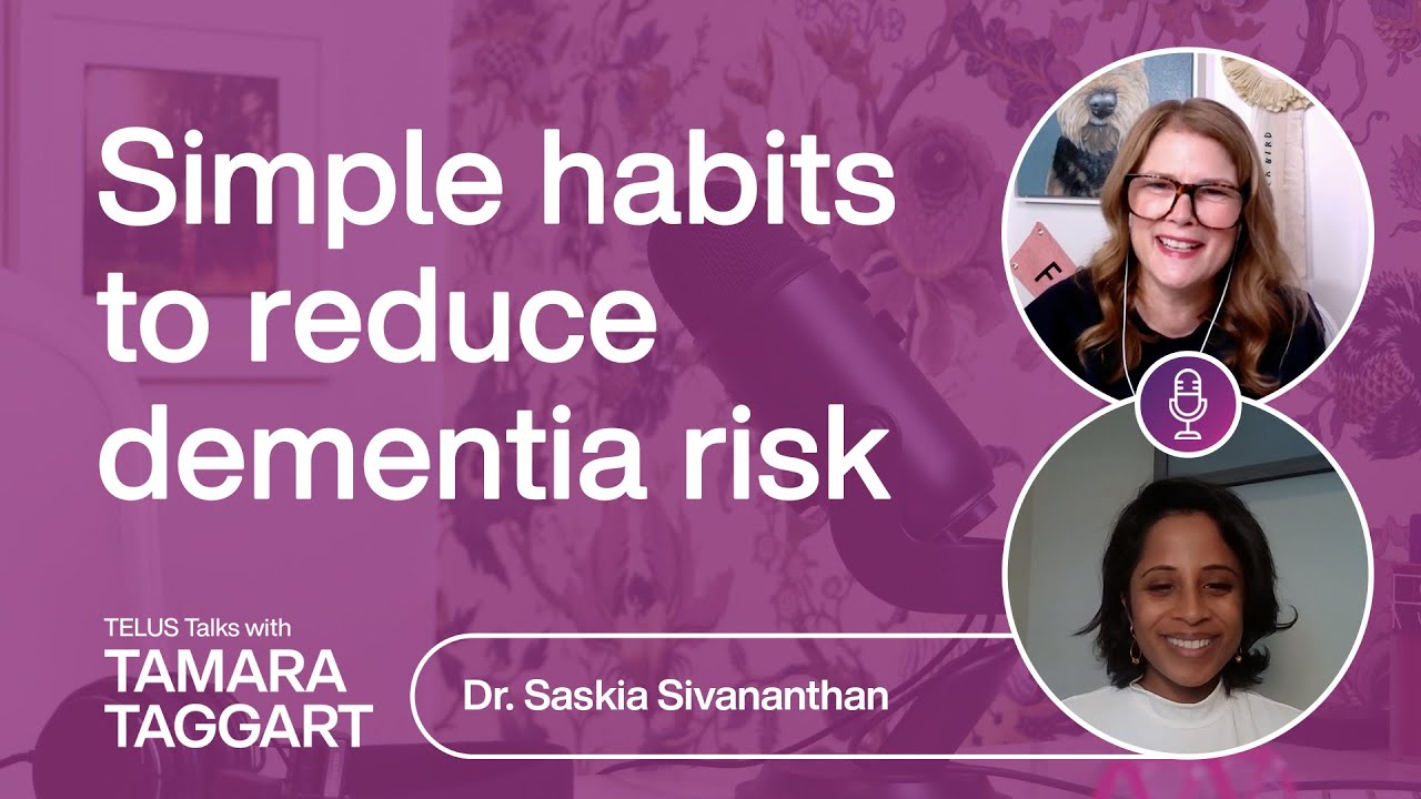 TELUS Talks | Simple habits to reduce dementia risk: Dr. Saskia Sivananthan