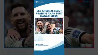 Eks Arsenal Sebut Kehebatan Serangan Messi Dipastikan buat Pertahanan Prancis Kerepotan