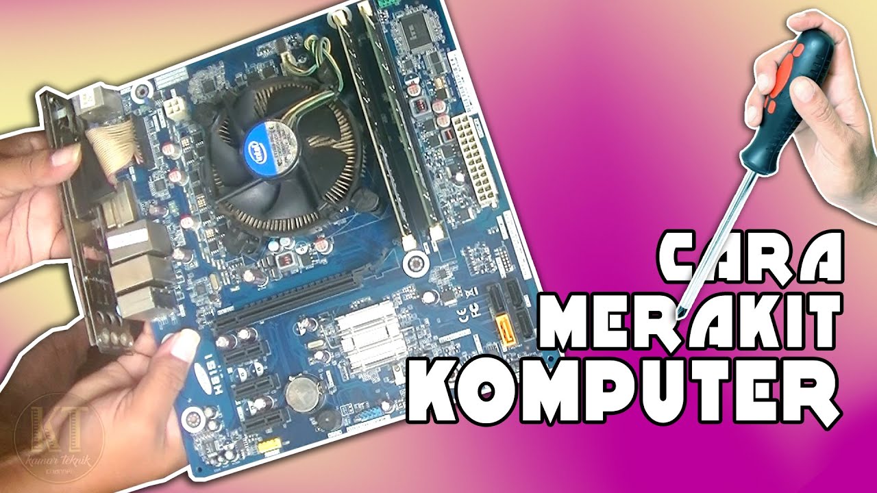 Cara Merakit Komputer dengan Benar