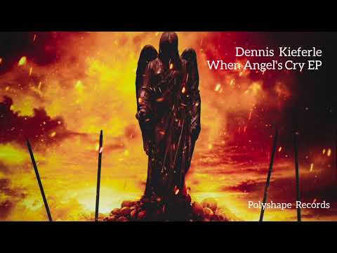 Dennis Kieferle - When Angel's Cry (Original Mix)