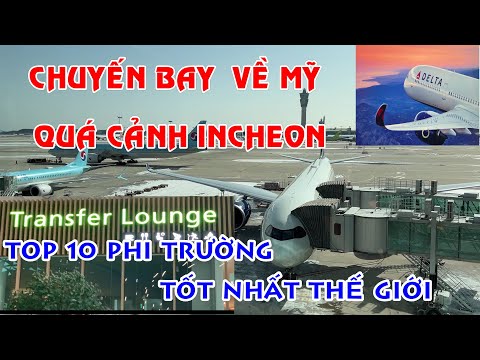 CHUYẾN BAY VỀ MỸ QUÁ CẢNH INCHEON - COREIA | TOP 10 PHI TRƯỜNG TỐT NHẤT THẾ GIỚI