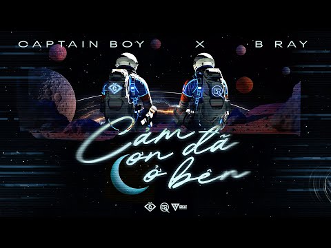 CAPTAIN BOY x B RAY - CẢM ƠN ĐÃ Ở BÊN (Official Lyric Video)