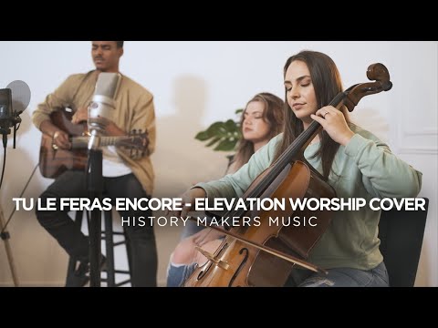 Tu le feras encore (+ Spontané) | Elevation Worship (Cover)  |  History Makers Music
