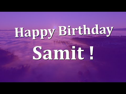 Happy Birthday Samit!  Have an Amazing Birthday!