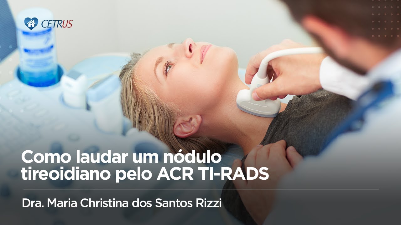 Como laudar um nódulo tireoidiano pelo ACR TI-RADS | Dra. Maria Christina dos Santos Rizzi