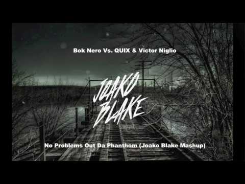 Bok Nero Vs. QUIX & Victor Niglio - No Problems Out Da Phanthom (Joako Blake Mashup)