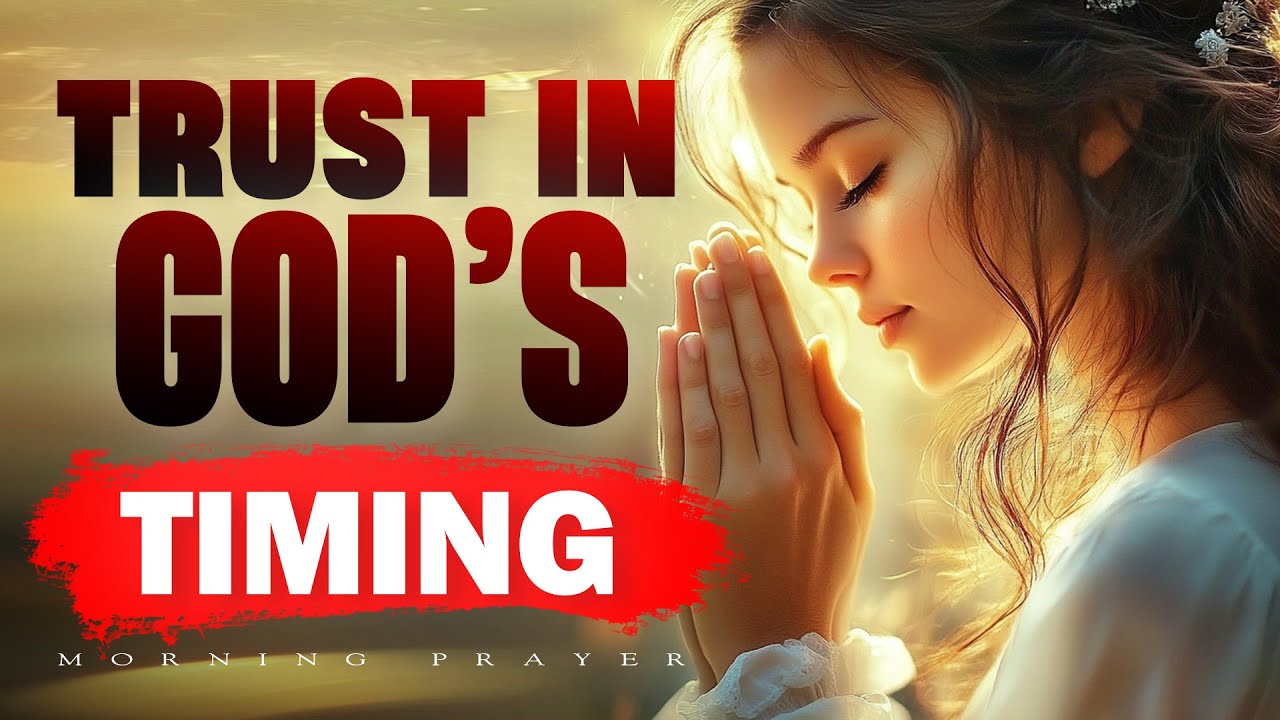 Trust in God’s Timing | A Morning Prayer for Patience and Surrender | Morning Prayer