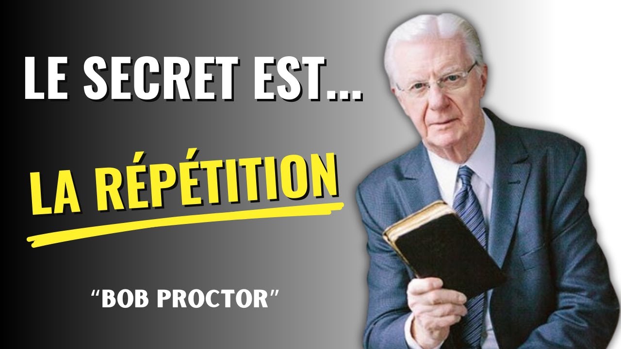 La RÉPÉTITION : La Méthode de Bob Proctor pour la Croissance Personnelle
