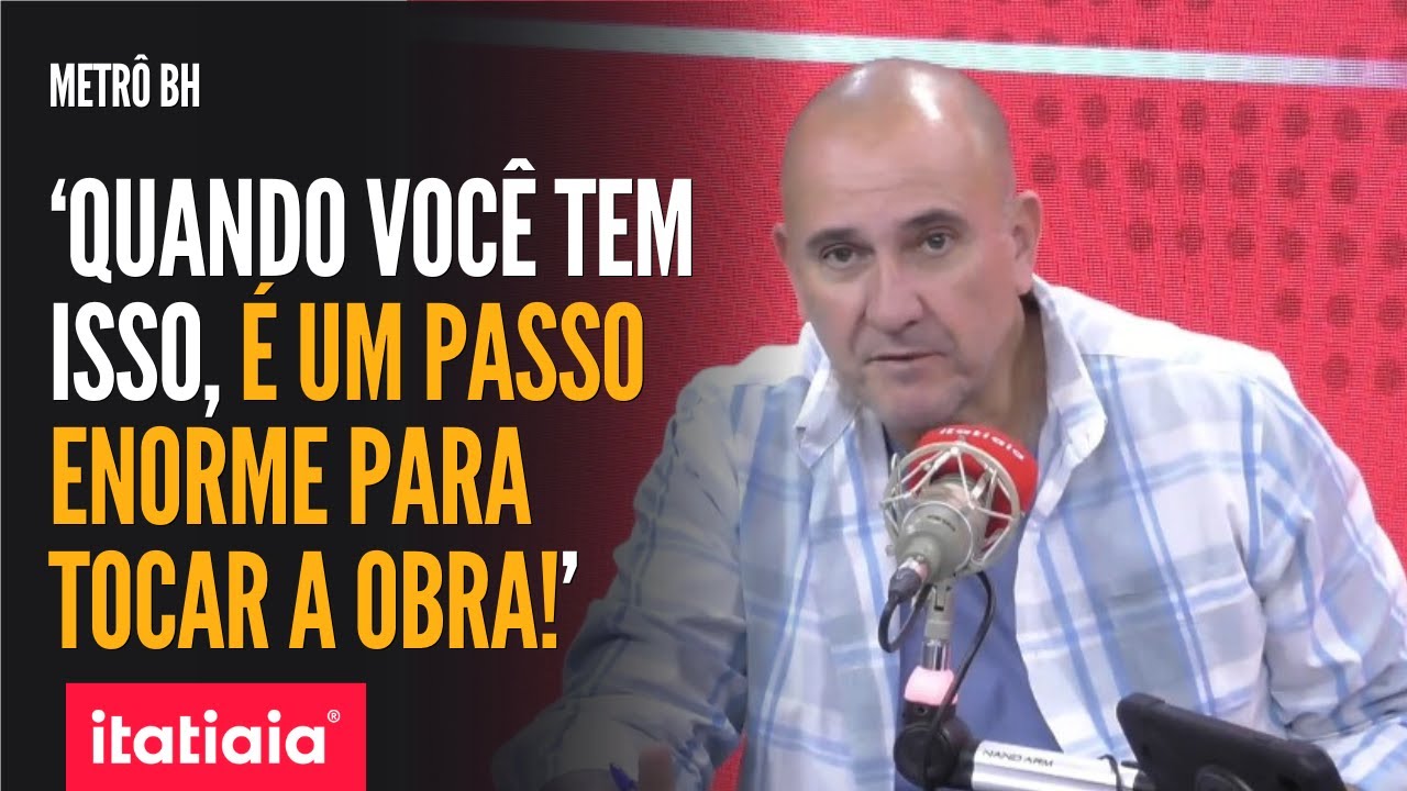 METRÔ BH: 'AS DECISÕES SÃO POLÍTICAS, AS CONSEQUÊNCIAS SÃO ECONÔMICAS, MAS ESTOU CONFIANTE!'