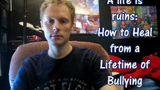A Life in Ruins: How to Heal from a lifetime of bullying