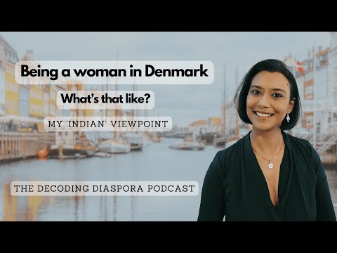 Top 11 things about Being a Woman in Denmark - My Indian Viewpoint - Decoding Diaspora Podcast Ep.2