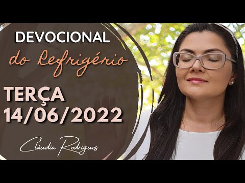 14/06/22 Devocional do Refrigério - Reflexão e oração de hoje - Cláudia Rodrigues.