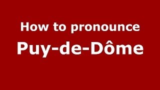 How to pronounce Puy-De-Dôme