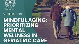 MINDFUL AGING: Prioritizing Mental Wellness in Geriatric Care with Team PsychSpace