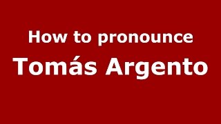 How to pronounce Tomás Argento
