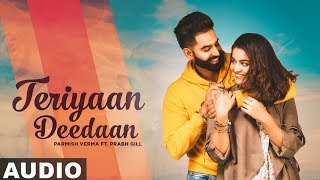Teriyaan Deedaan (Full Audio) | Parmish Verma | Prabh Gill | Desi Crew | Latest Punjabi Songs 2019